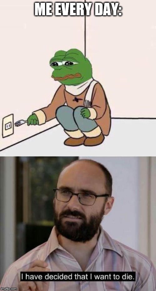 Image tagged in fork pepe,i have decided that i want to die Imgflip
