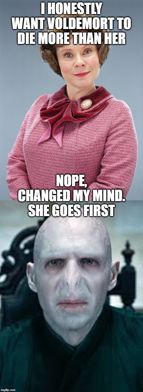 Admit it, you want her to die more than Voldemort Imgflip