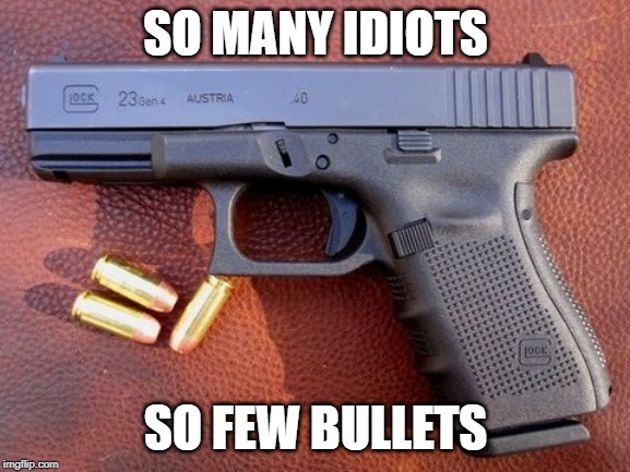 What a Glock 23 Gen 4 is useful for. Imgflip