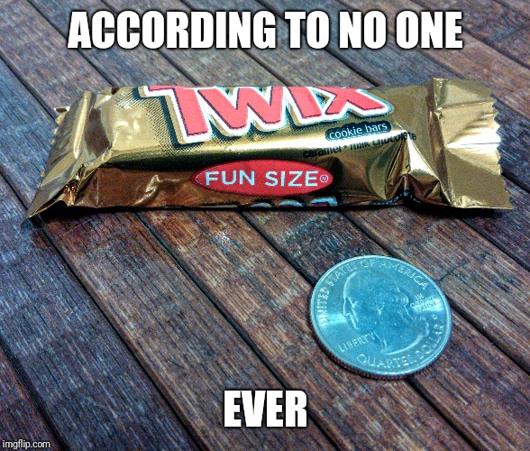 FUN SIZE! According to no one ever. Imgflip
