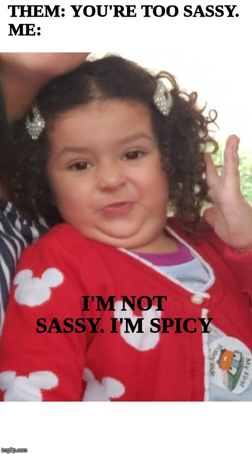 Image tagged in sassy,kids these days,cute kids Imgflip