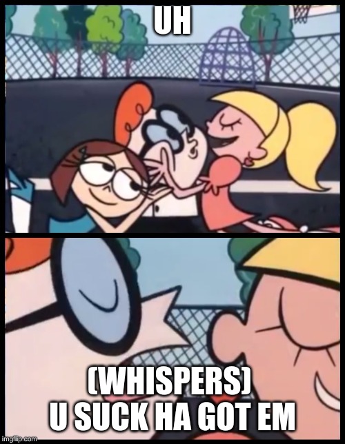Say it Again, Dexter Meme Imgflip