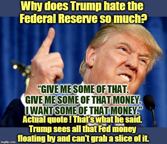 “Give me some of that. Give me some of that money. I want some of that