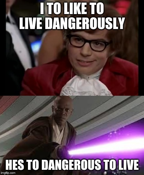 Image tagged in memes,i too like to live dangerously Imgflip