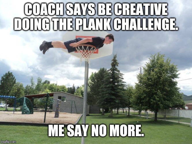 Image tagged in basketball hoop plank Imgflip