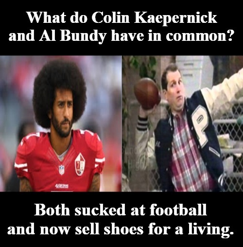 What do Colin Kaepernick and Al Bundy have in common? Imgflip