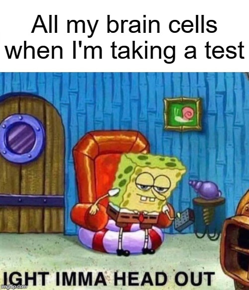 Spongebob Ight Imma Head Out Meme Imgflip