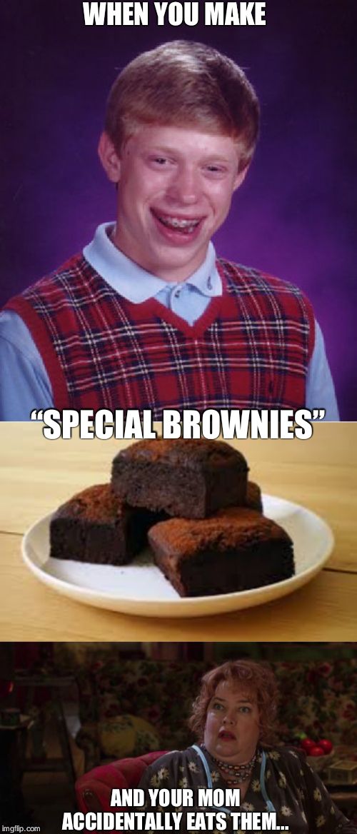 Image tagged in memes,bad luck brian,waterboy momma,brownie Imgflip