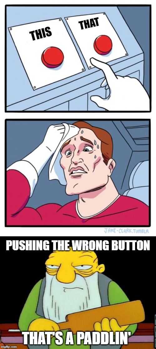 Image tagged in memes,two buttons,that's a paddling Imgflip