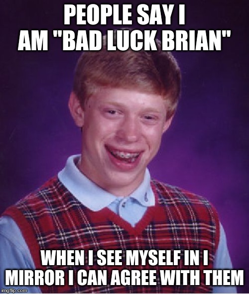 Bad Luck Brian Meme Imgflip