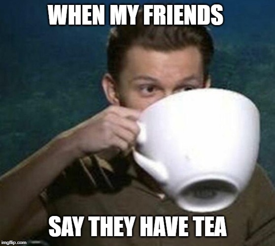 tom holland big teacup Imgflip