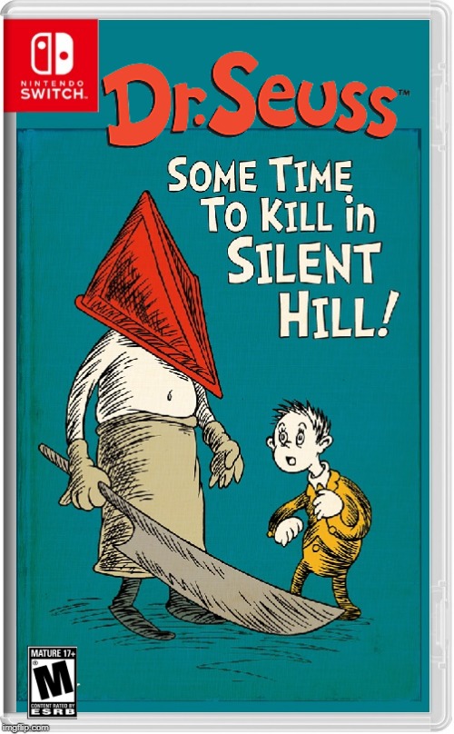 DR. SEUSS IS GOIN TO SILENT HILL Imgflip
