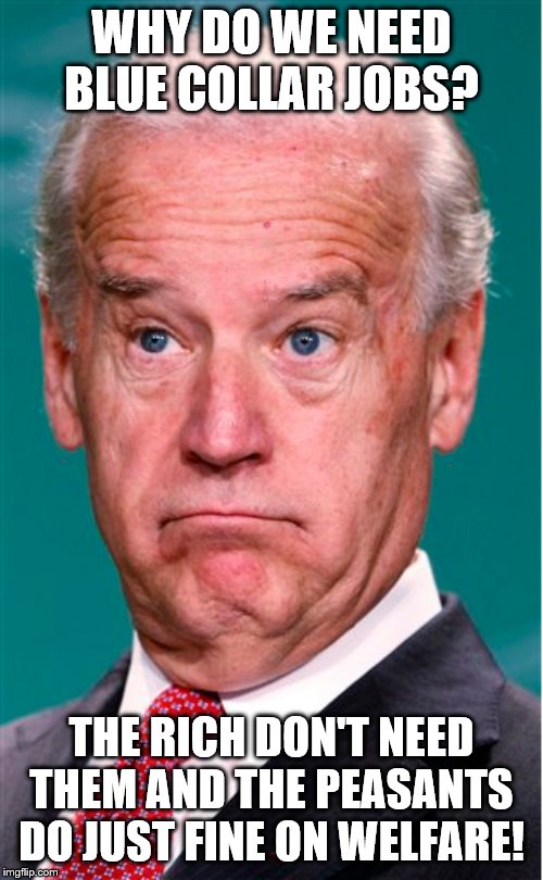 Joe Biden says NO to blue collar jobs Imgflip