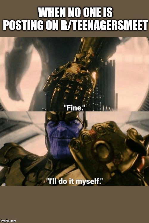 Fine I'll do it myself Memes Imgflip