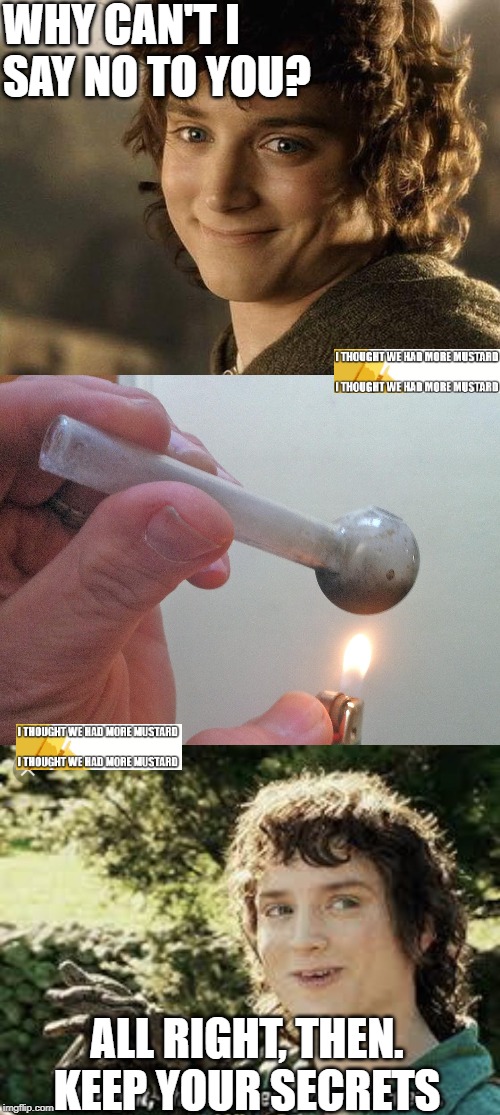 Frodo Can't Say No To Meth Imgflip