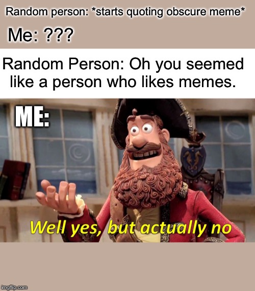 Well Yes, But Actually No Meme Imgflip