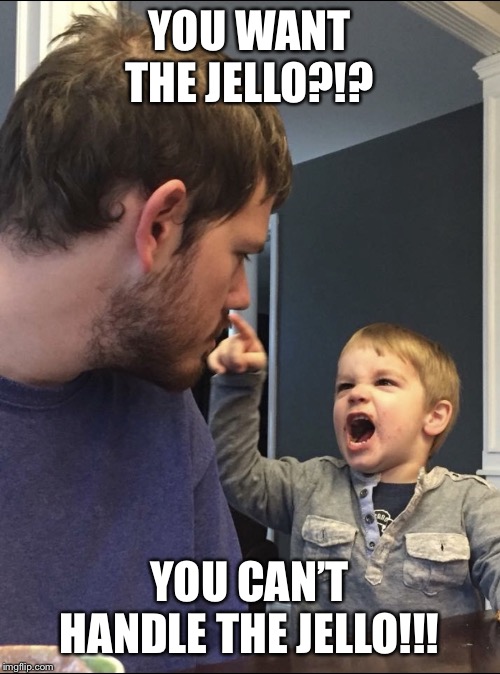 You Can’t Handle the Pudding Imgflip