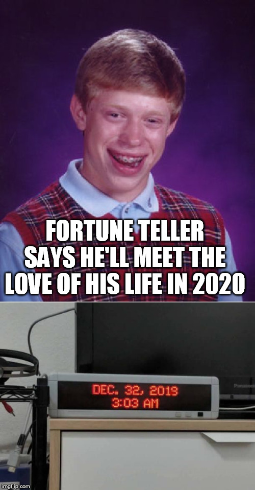 Image tagged in memes,bad luck brian,fortune teller,love Imgflip