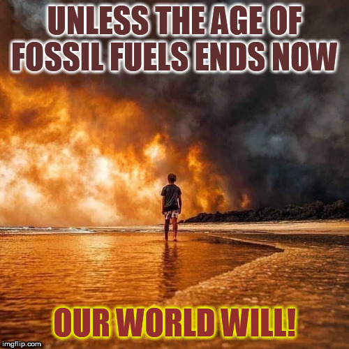 Unless the Age of Fossil Fuels Ends Imgflip