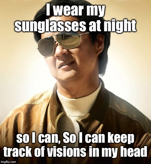 When you are such a badass that you wear sunglasses at night Imgflip