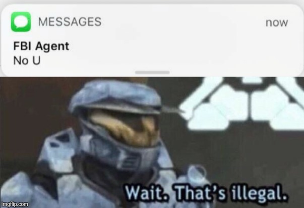 Image tagged in wait thats illegal,fbi no u,fbi,no u Imgflip
