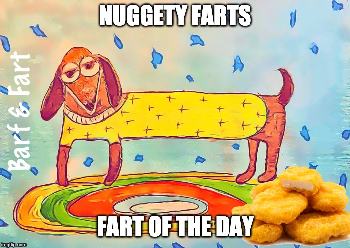 Nuggety Farts, Fart of the Day (FOTD) Imgflip