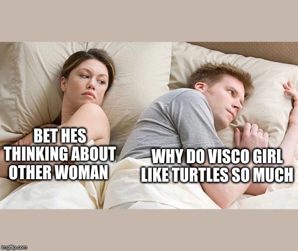 I bet he's thinking about other women Imgflip