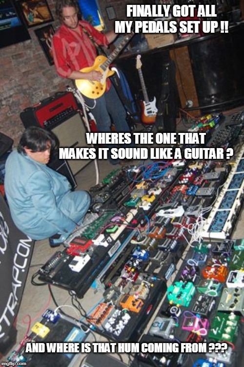 Image tagged in pedals,hum,guitars Imgflip