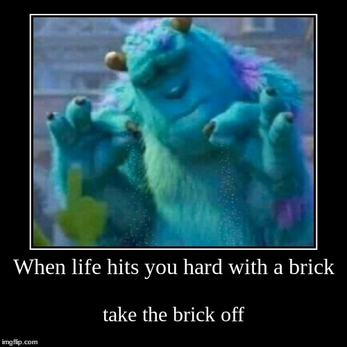 When life hits you hard with a brick Imgflip
