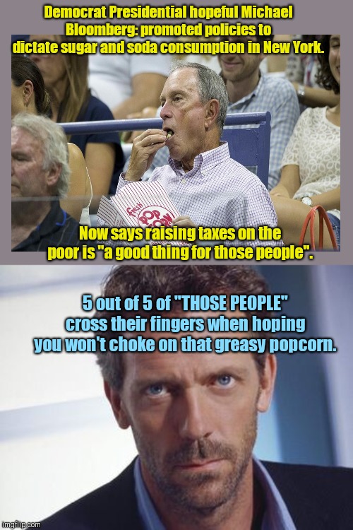 Michael Bloomberg on taxing "those people" Imgflip