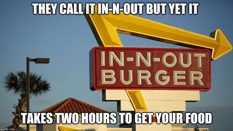 Image tagged in innout,fastfood,memes,popular,everything Imgflip
