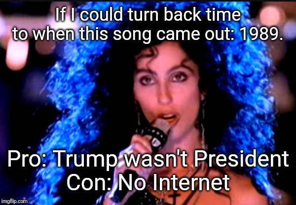 Cher If I Could Turn Back Time Imgflip