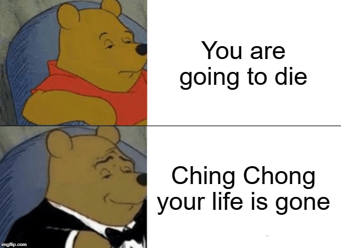 Ching chong your life is gone Imgflip