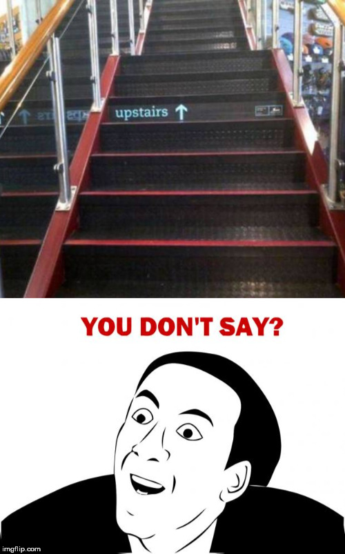 Image tagged in memes,you don't say,stairs Imgflip