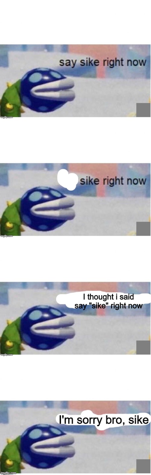 Image tagged in say sike right now Imgflip