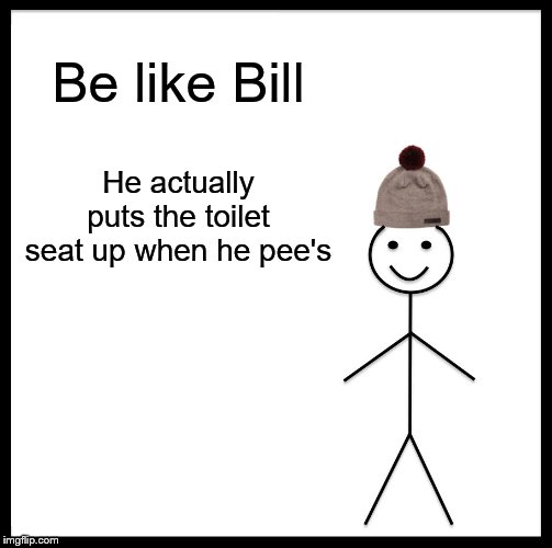 Be Like Bill Meme Imgflip
