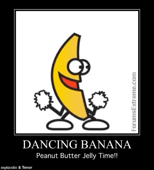 Image tagged in dancing banana Imgflip