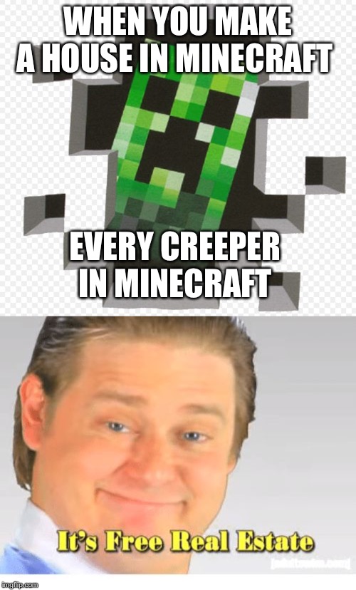 Image tagged in minecraft creeper,it's free real estate Imgflip
