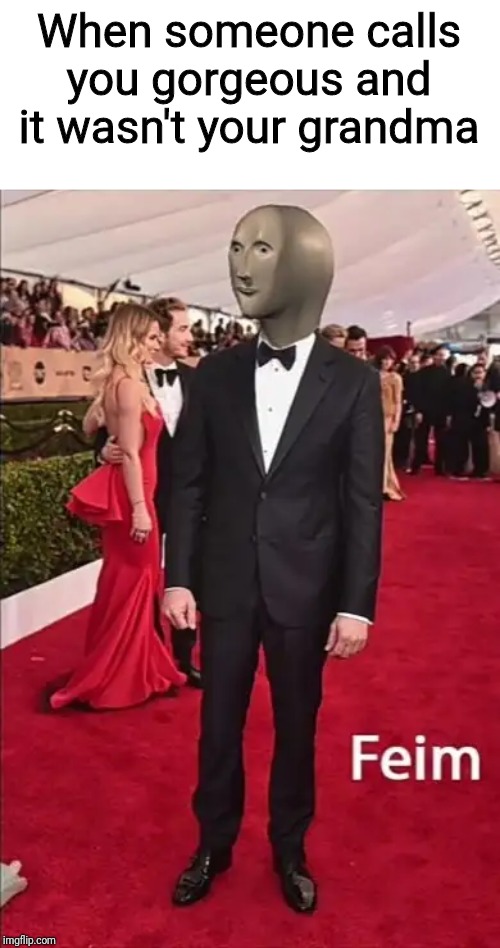Image tagged in feim,meme Imgflip
