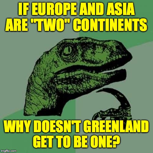 If it's an "island", why isn't Australia an "island"? Imgflip