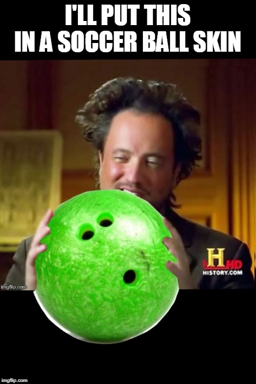 Image tagged in aliens bowling ball Imgflip