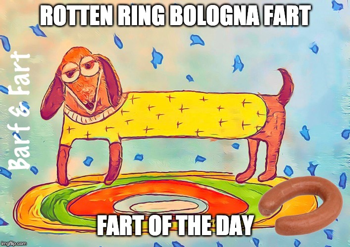 Rotten Ring Bologna Fart (FOTD) Imgflip