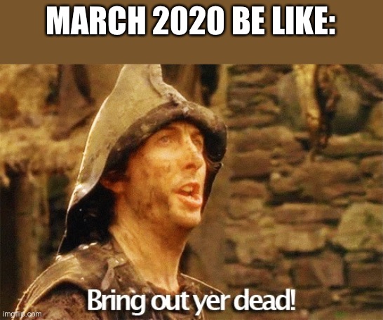 bring out yer dead Memes Imgflip