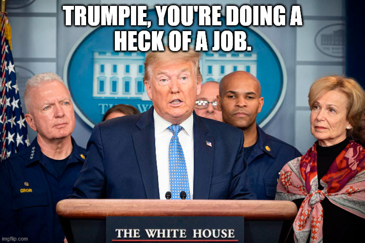 Trumpie, You're Doing a Heck of a Job. Imgflip