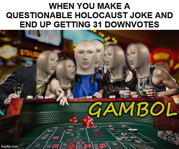 Image tagged in meme man,gambling,downvotes Imgflip