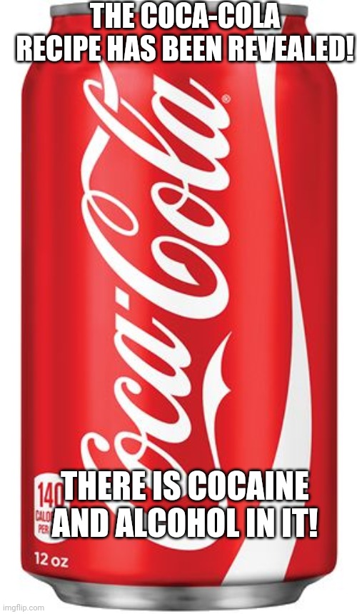 "CocaCola contains alcohol and cocaine?!" Imgflip