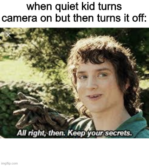 All Right Then, Keep Your Secrets Imgflip