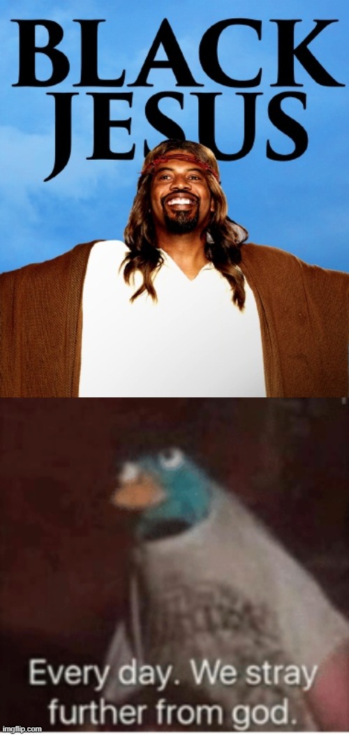 everyday we stray further from god Memes & GIFs Imgflip