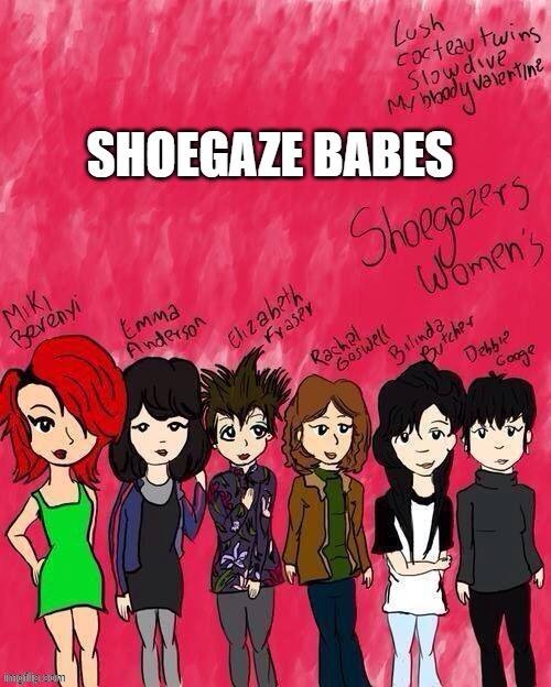 Shoegaze babes Imgflip