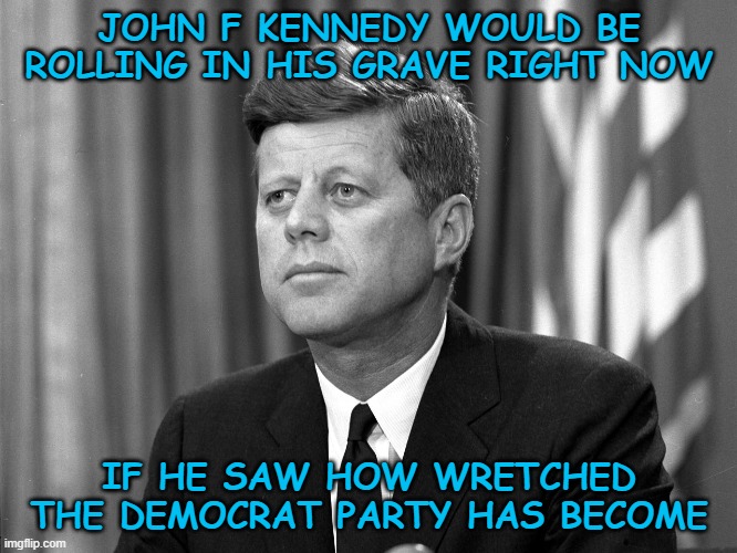 Image tagged in john f kennedy,democrats,united states,america Imgflip